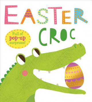 Könyv Easter Croc: Full of Pop-Up Surprises! Roger Priddy