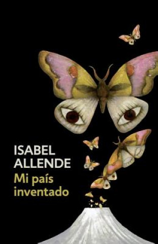 Книга Mi País Inventado / My Invented Country: A Memoir: Spanish-Language Edition of My Invented Country: A Memoir Isabel Allende