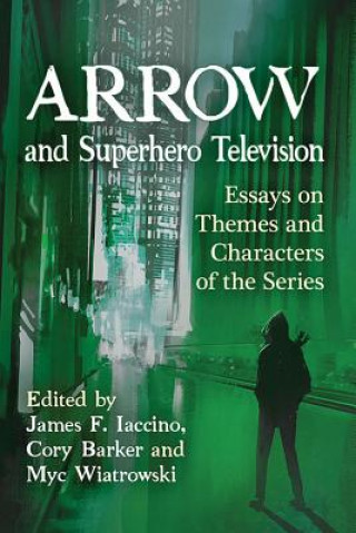 Könyv Arrow and Superhero Television James F. Iaccino
