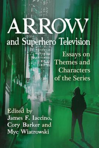 Kniha Arrow and Superhero Television James F. Iaccino