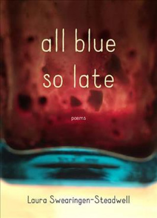 Knjiga All Blue So Late Laura Swearingen-Steadwell