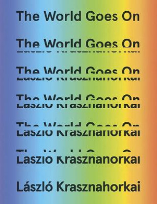 Carte World Goes On Laszlo Krasznahorkai