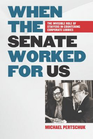 Carte When the Senate Worked for Us Michael Pertschuk