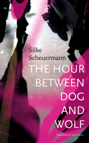 Könyv Hour Between Dog and Wolf Silke Scheuermann