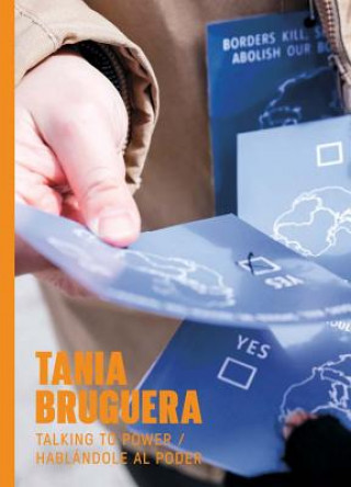 Könyv Tania Bruguera: Talking to Power / Hablándole Al Poder Tania Bruguera