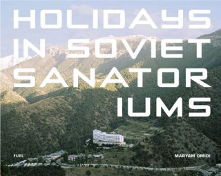 Knjiga Holidays in Soviet Sanatoriums Maryam Omidi