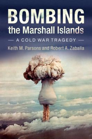 Kniha Bombing the Marshall Islands Keith M. Parsons