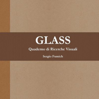 Könyv Glass. Quaderno Di Ricerche Visuali Sergio Fumich