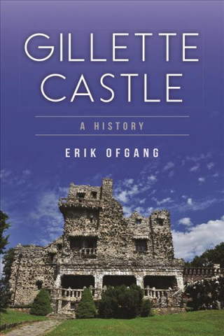 Kniha Gillette Castle: A History Erik Ofgang