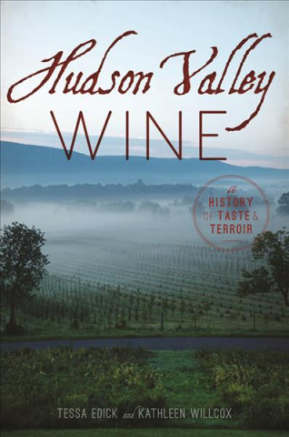 Kniha Hudson Valley Wine: A History of Taste & Terroir Tessa Edick