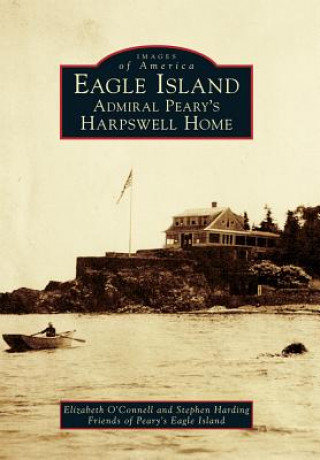 Kniha Eagle Island: Admiral Peary's Harpswell Home Elizabeth O'Connell