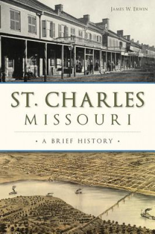 Kniha St. Charles, Missouri: A Brief History James W. Erwin