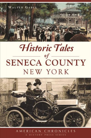 Kniha Historic Tales of Seneca County, New York Walter Gable