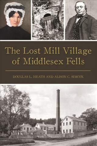 Kniha The Lost Mill Village of Middlesex Fells Douglas L. Heath