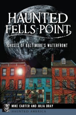 Książka Haunted Fells Point: Ghosts of Baltimore's Waterfront Michael Carter