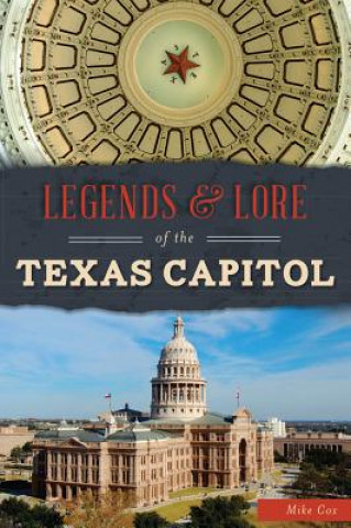 Kniha Legends & Lore of the Texas Capitol Mike Cox