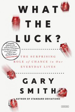 Knjiga What the Luck?: The Surprising Role of Chance in Our Everyday Lives Gary Smith
