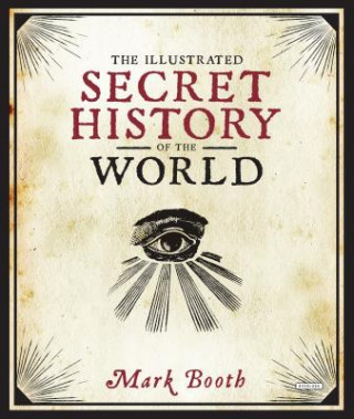 Kniha Illustrated Secret History of the World Mark Booth