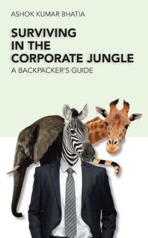 Könyv Surviving in the Corporate Jungle Ashok Kumar Bhatia