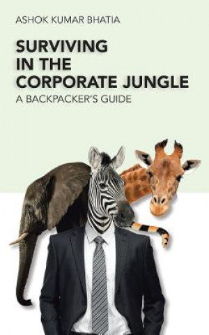 Knjiga Surviving in the Corporate Jungle Ashok Kumar Bhatia