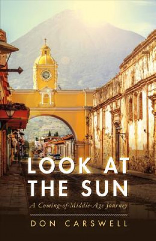 Buch Look at the Sun: A Coming-Of-Middle-Age Journeyvolume 1 Don Carswell