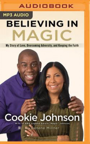 Digitale Believing in Magic: My Story of Love, Overcoming Adversity, and Keeping the Faith Cookie Johnson