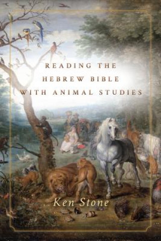 Kniha Reading the Hebrew Bible with Animal Studies Ken Stone