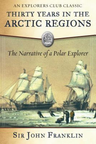 Kniha Thirty Years in the Arctic Regions: The Narrative of a Polar Explorer Sir John Franklin