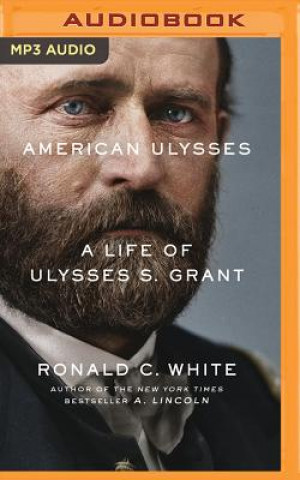 Digital American Ulysses: A Life of Ulysses S. Grant Ronald C. White
