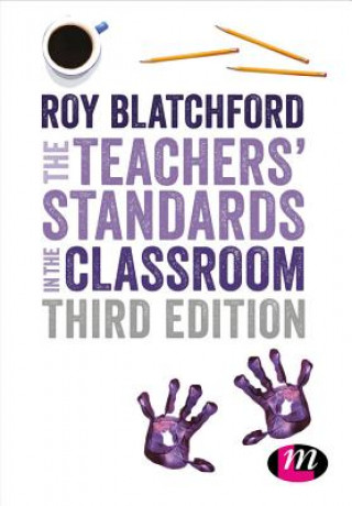 Kniha Teachers' Standards in the Classroom Roy Blatchford