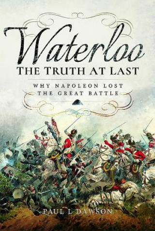 Kniha Waterloo: The Truth at Last Paul L Dawson