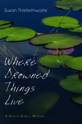 Knjiga Where Drowned Things Live Susan Thistlethwaite