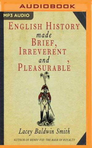 Digital English History Made Brief, Irreverent, and Pleasurable Lacey Baldwin Smith