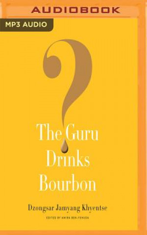 Audio The Guru Drinks Bourbon? Dzongsar Jamyang Khyentse