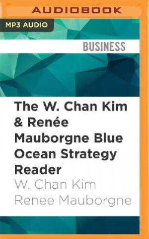 Hanganyagok The W. Chan Kim & Renee Mauborgne Blue Ocean Strategy Reader: The Iconic Articles by the Bestselling Authors of Blue Ocean Strategy W. Chan Kim