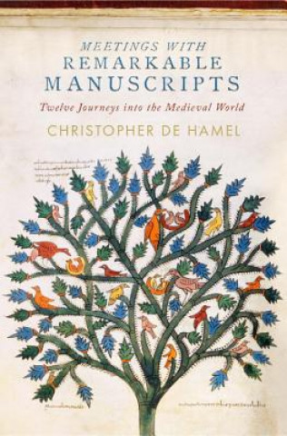 Kniha Meetings with Remarkable Manuscripts: Twelve Journeys Into the Medieval World Christopher De Hamel