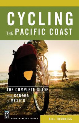 Carte Cycling the Pacific Coast: The Complete Guide from Canada to Mexico Bill Thorness