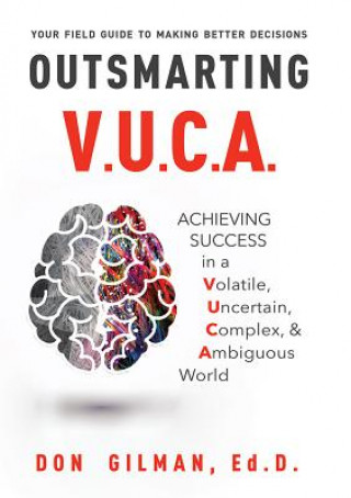 Carte Outsmarting VUCA: Achieving Success in a Volatile, Uncertain, Complex, & Ambiguous World Don Gilman