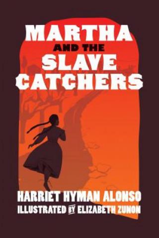 Kniha Martha And The Slave Catchers Harriet Alonso