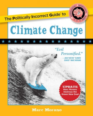 Carte The Politically Incorrect Guide to Climate Change Marc Morano