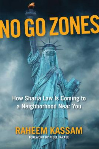 Kniha No Go Zones: How Sharia Law Is Coming to a Neighborhood Near You Raheem Kassam