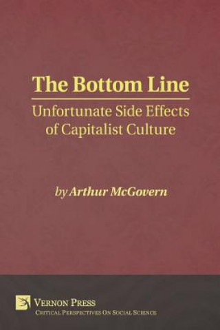 Βιβλίο Bottom Line: Unfortunate Side Effects of Capitalist Culture Arthur McGovern