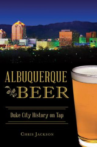 Książka Albuquerque Beer: Duke City History on Tap Chris Jackson