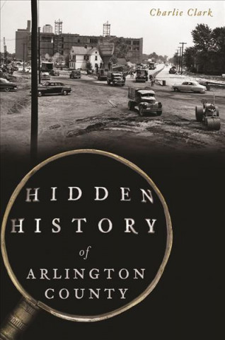 Книга Hidden History of Arlington County Charlie Clark