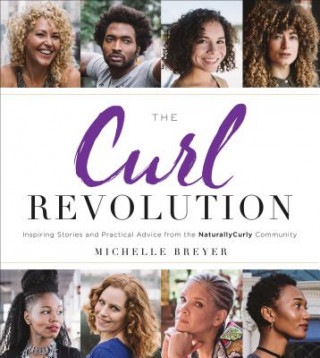 Carte The Curl Revolution: Inspiring Stories and Practical Advice from the Naturallycurly Community Michelle Breyer