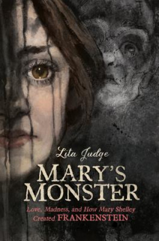 Könyv Mary's Monster: Love, Madness, and How Mary Shelley Created Frankenstein Lita Judge