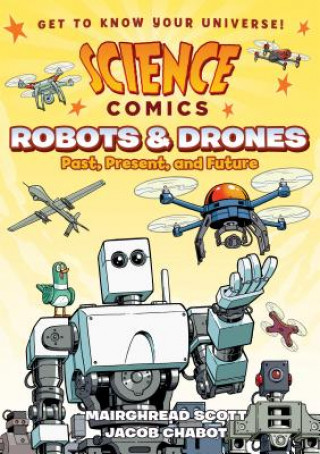 Carte Science Comics: Robots and Drones: Past, Present, and Future Mairghread Scott