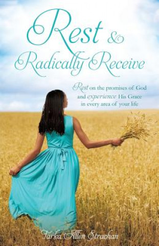 Knjiga Rest & Radically Receive Tarka Allen Strachan