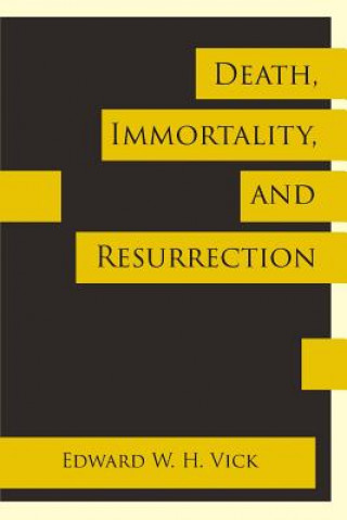Kniha Death, Immortality, and Resurrection Edward W. H. Vick
