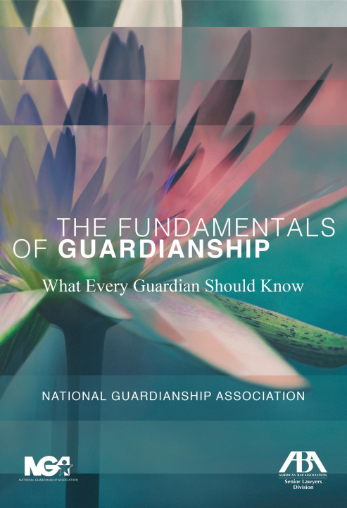 Könyv The Fundamentals of Guardianship: What Every Guardian Should Know National Guardianship Association